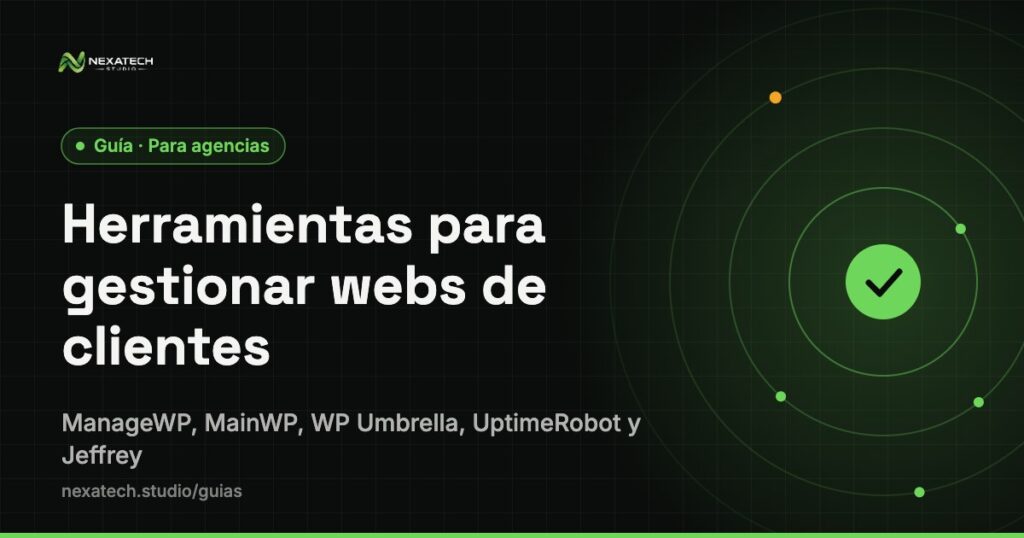 Herramientas para gestionar webs de clientes: Herramientas para gestionar webs de clientes: ManageWP, MainWP, WP Umbrella, UptimeRobot y Jeffrey